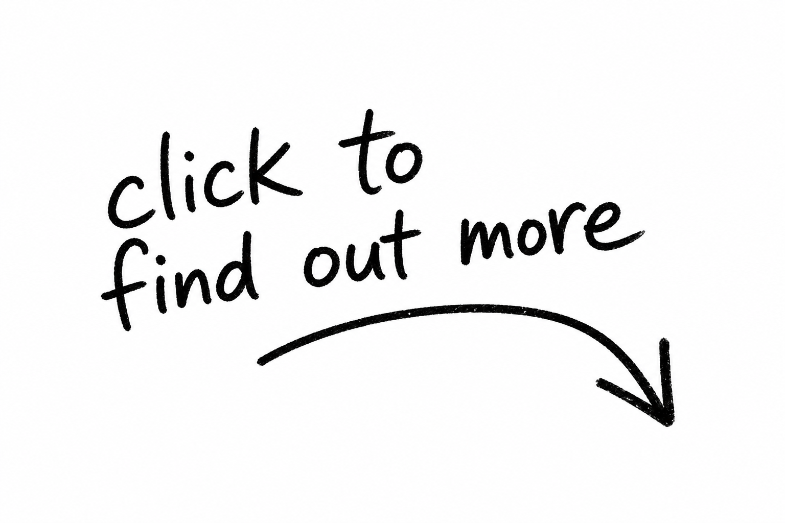 Handwritten text saying 'click to find out more' with a curved arrow pointing down and to the right.