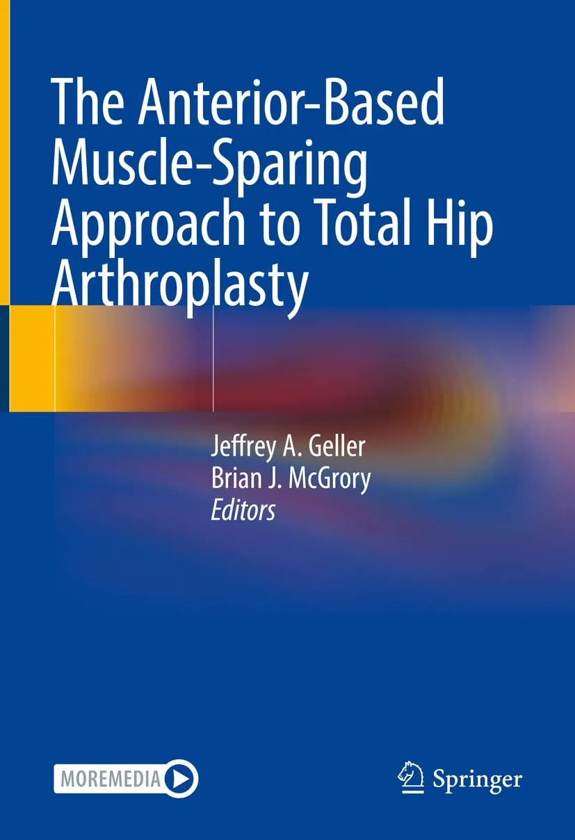Cover of "The Anterior-Based Muscle-Sparing Approach to Total Hip Arthroplasty." Blue gradient background with white text. Editors: Jeffrey A. Geller, Brian J. McGrory. Springer logo.