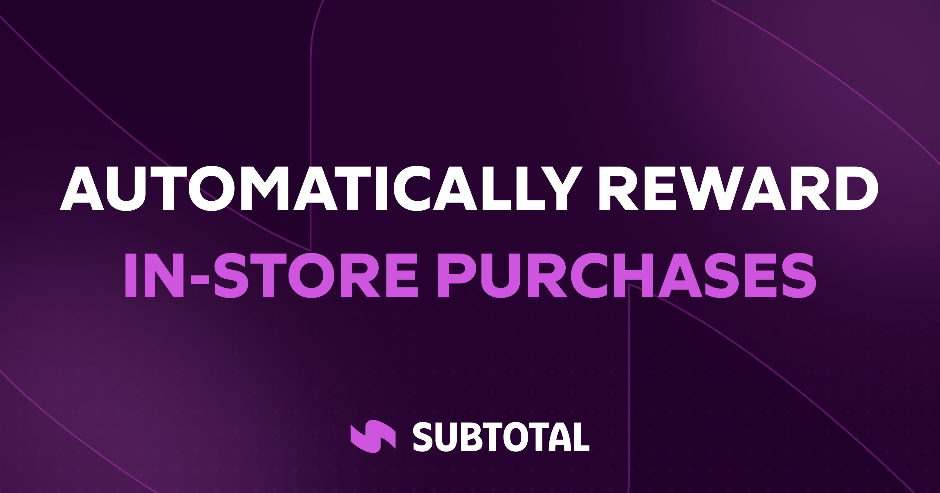 How Subtotal Helps Brands Reward In-Store Purchases Automatically