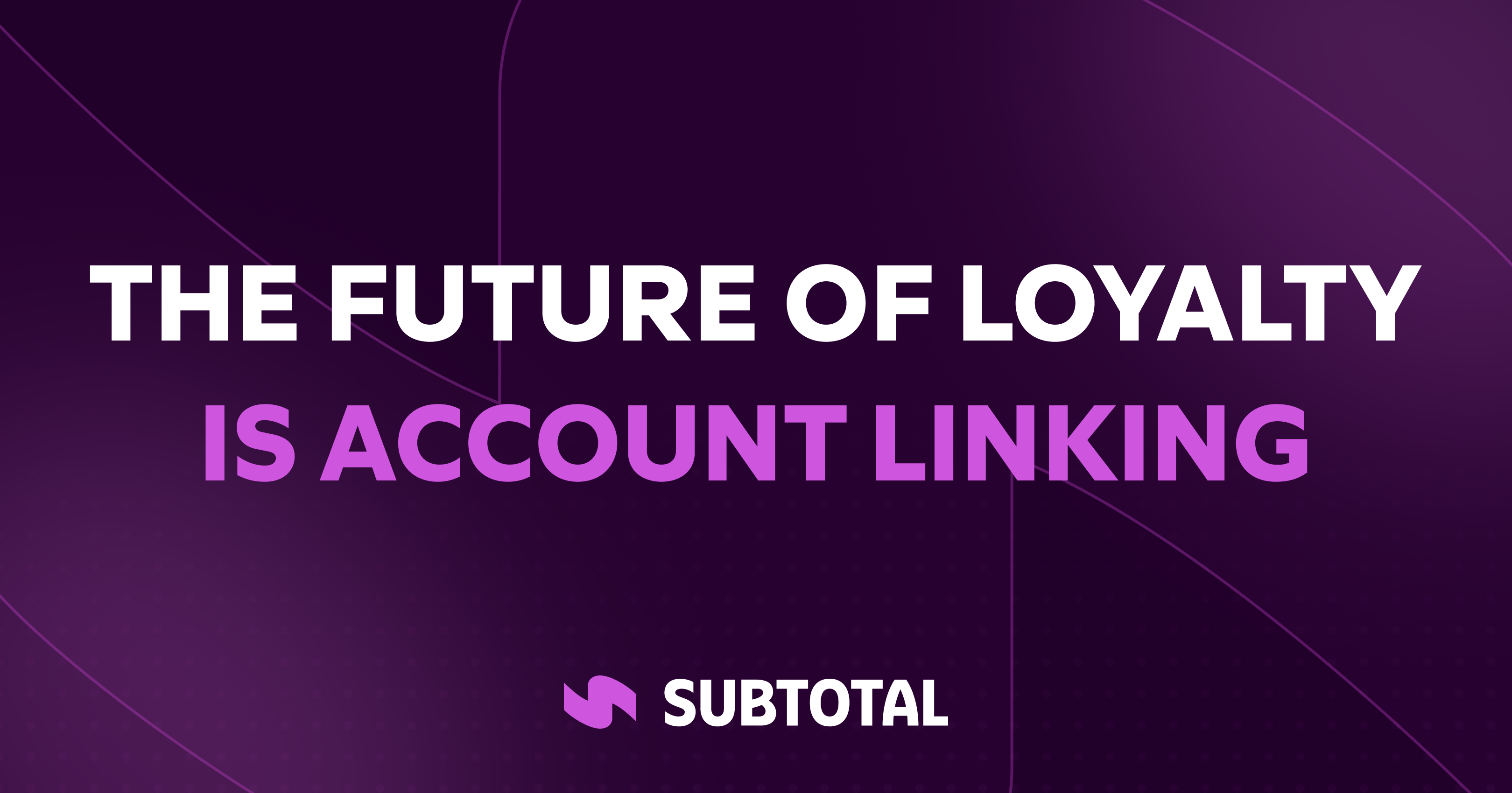 The Future of Loyalty Is Account Linking, Not Receipt Uploads