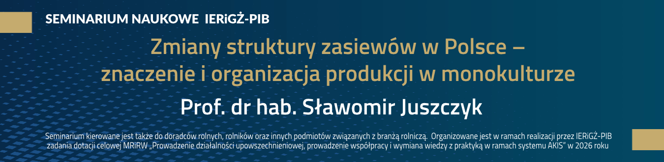 Seminarium naukowe pt. „Zmiany struktury zasiewów w Polsce – znaczenie i organizacja produkcji w monokulturze”