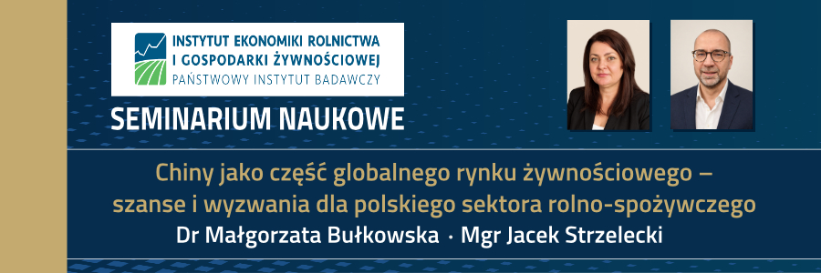 Seminarium pt. „Chiny jako część globalnego rynku żywnościowego – szanse i wyzwania dla polskiego sektora rolno-spożywczego”