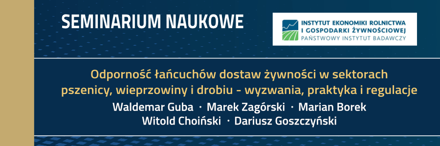 Seminarium pt. „Odporność łańcuchów dostaw żywności w sektorach pszenicy, wieprzowiny i drobiu - wyzwania, praktyka i regulacje”