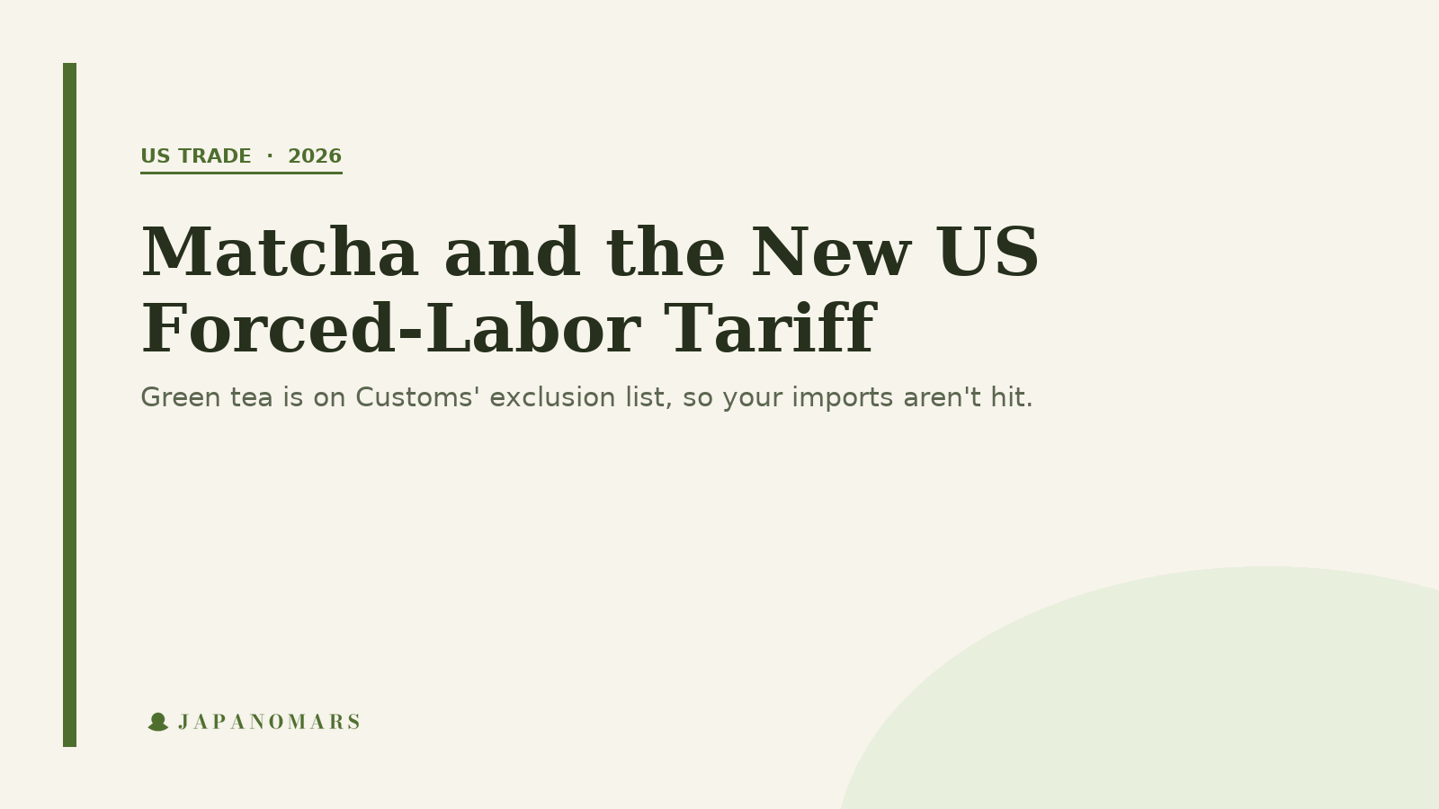 Matcha and the new US forced-labor tariff: green tea is on the exclusion list
