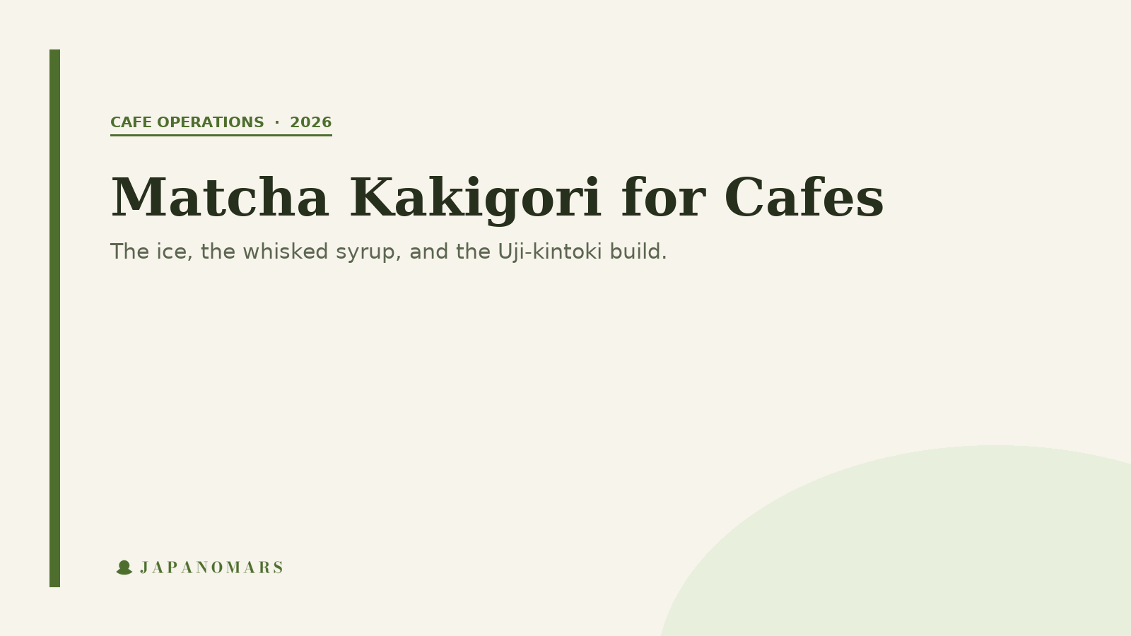 Matcha Kakigori for Cafes: the ice, the whisked syrup, and the Uji-kintoki build.