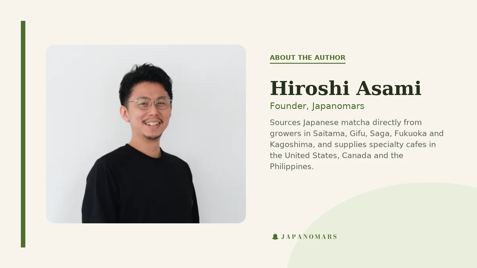 Hiroshi Asami, founder of Japanomars, who sources matcha directly from growers in Saitama, Gifu, Saga, Fukuoka and Kagoshima.