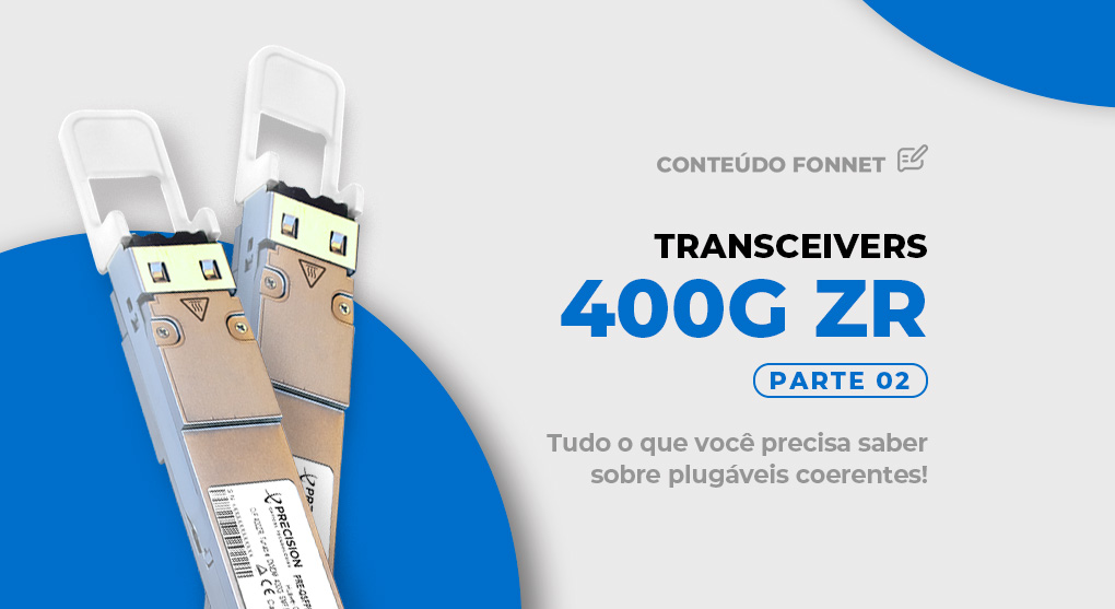 400G ZRx Parte 3: O que, quando e por que dos plugáveis coerentes