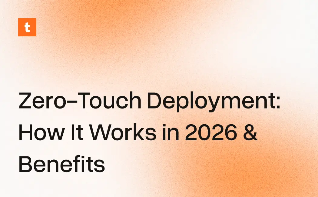 Zero-Touch Deployment: How It Works in 2026 & Benefits