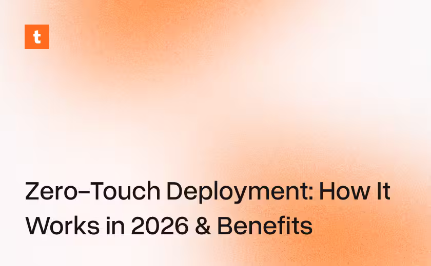Zero-Touch Deployment: How It Works in 2026 & Benefits