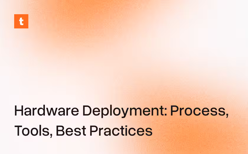 Hardware Deployment: Process, Tools, Best Practices