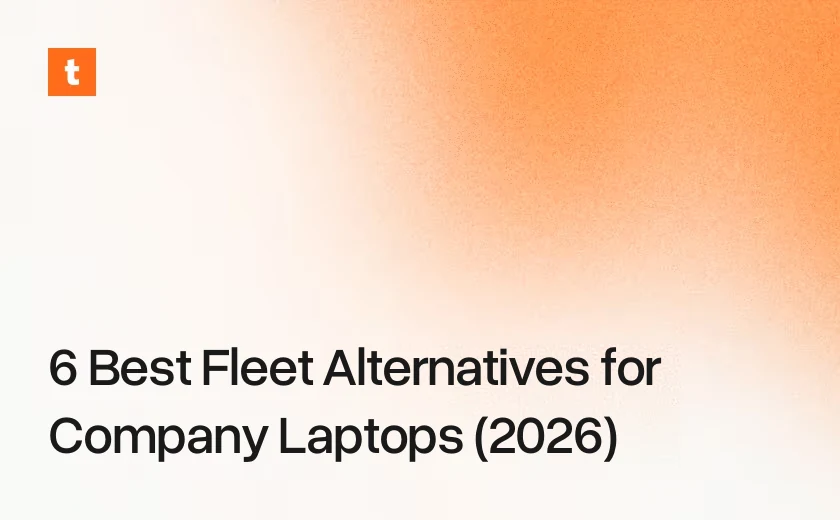 6 Best Fleet Alternatives for Company Laptops (2026)