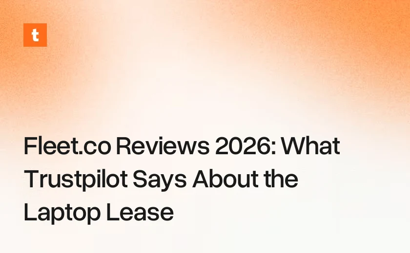 Fleet.co Reviews 2026: What Trustpilot Says About the Laptop Lease
