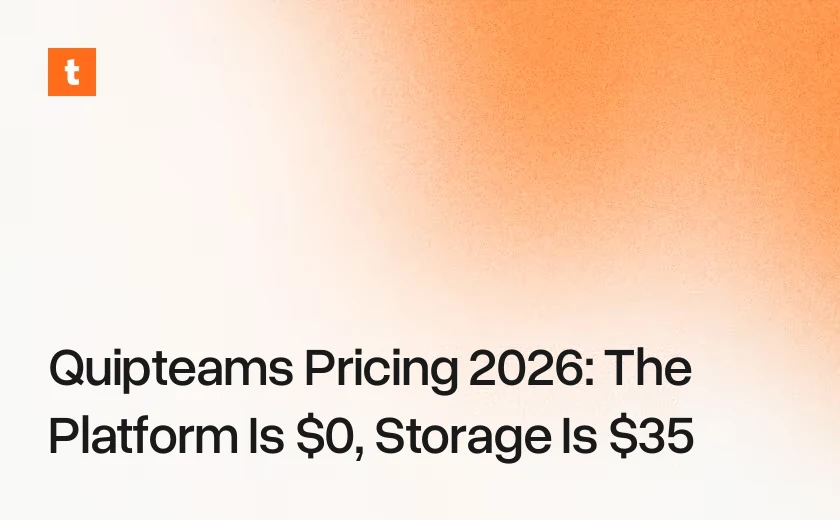 Quipteams Pricing 2026: The Platform Is $0, Storage Is $35