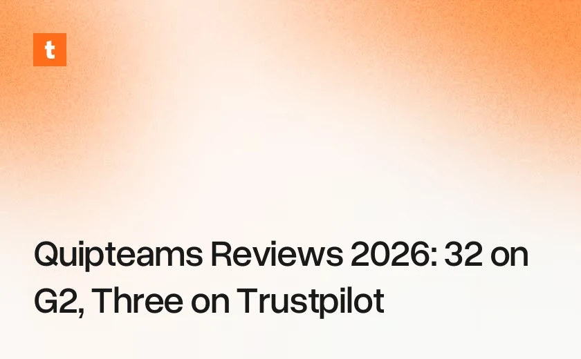 Quipteams Reviews 2026: 32 on G2, Three on Trustpilot