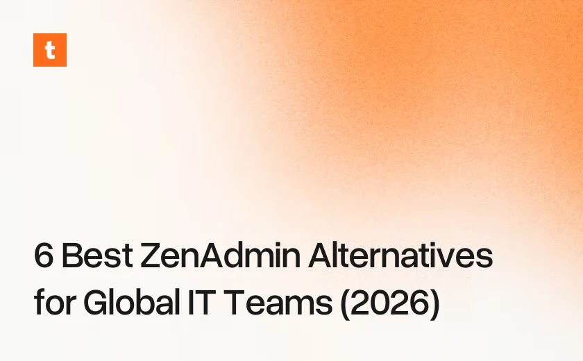 6 Best ZenAdmin Alternatives for Global IT Teams (2026)