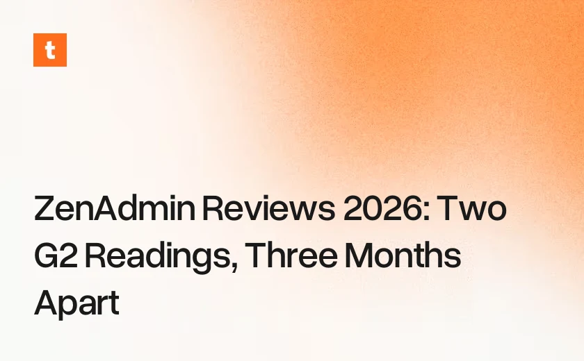 ZenAdmin Reviews 2026: Two G2 Readings, Three Months Apart