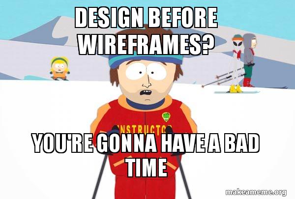 Saying that you don't need wireframes anymore "because, dude, we have Claude Design" is the reason why you are getting replaced.