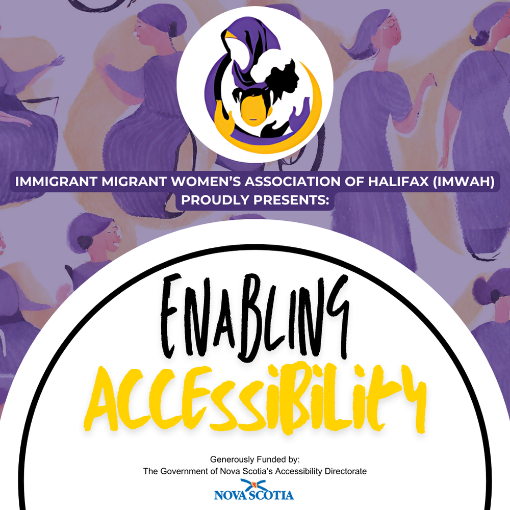 Logo of Immigrant Migrant Women's Association of Halifax with text: Enabling Accessibility, funded by Nova Scotia.