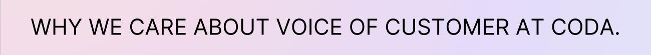 Why we care about Voice of Customer at Coda.