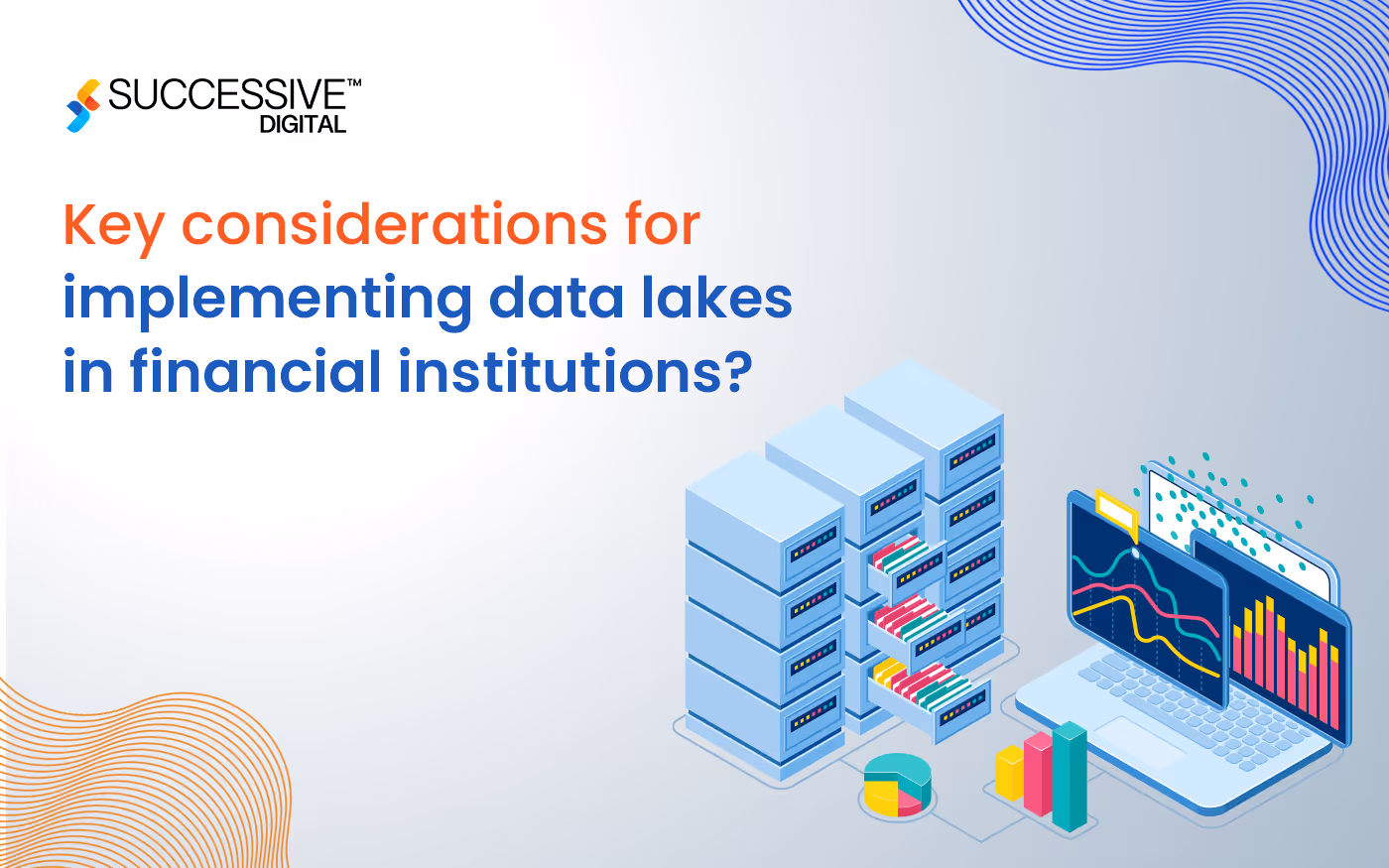 What are the key considerations for implementing data lakes in financial institutions?