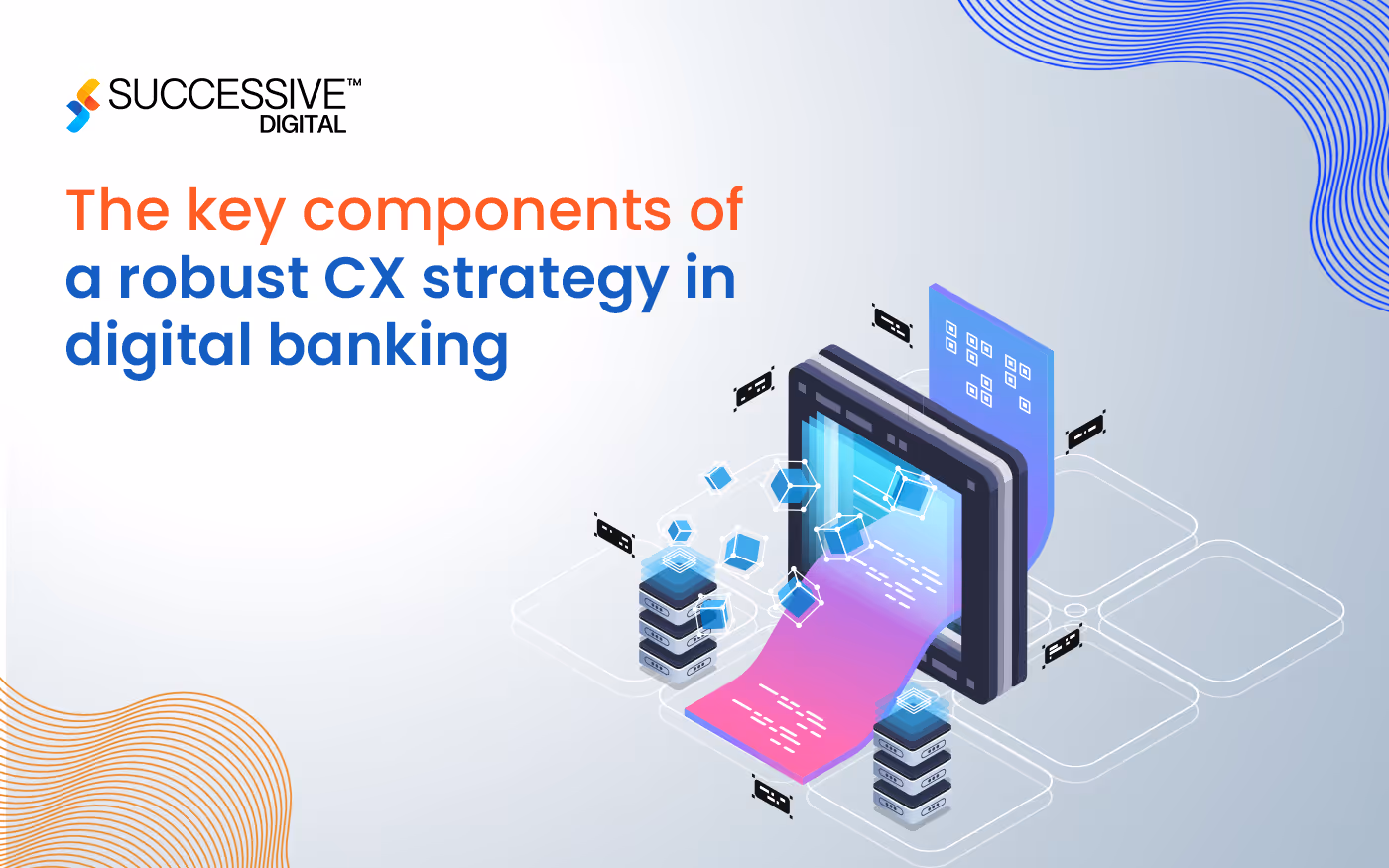 What are the Key Components of a Robust CX Strategy in Digital Banking?