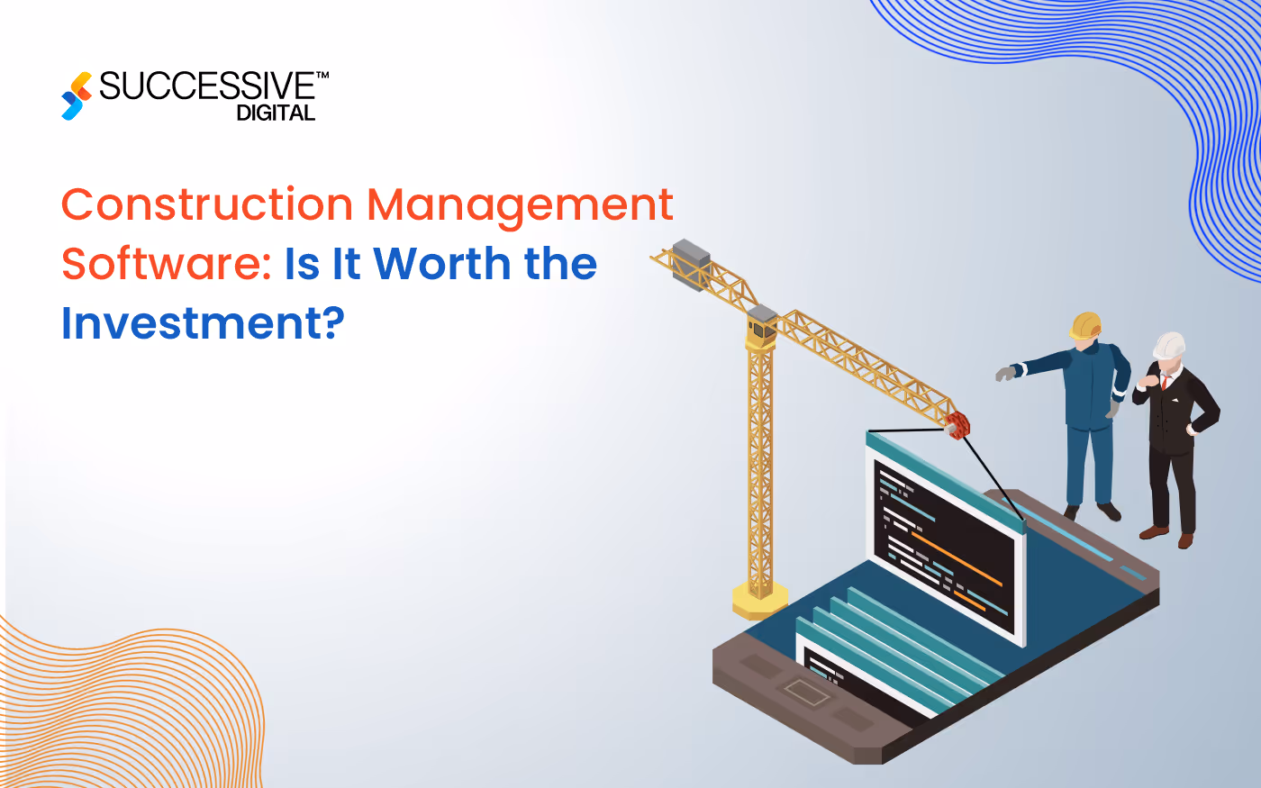 Construction Management Software: Is It Worth the Investment?
