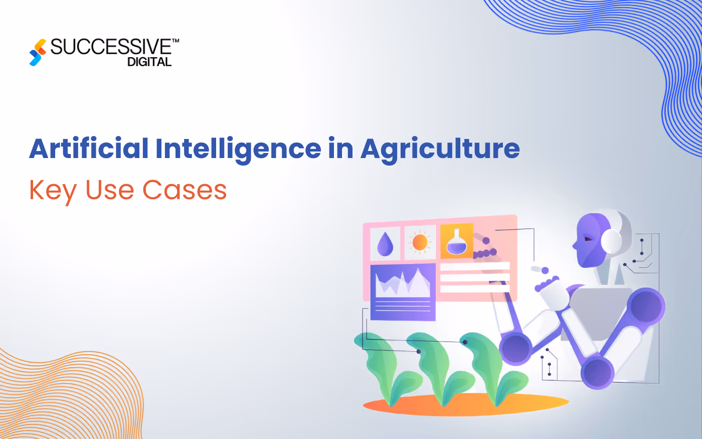 Artificial Intelligence in Agriculture: Key Use Cases