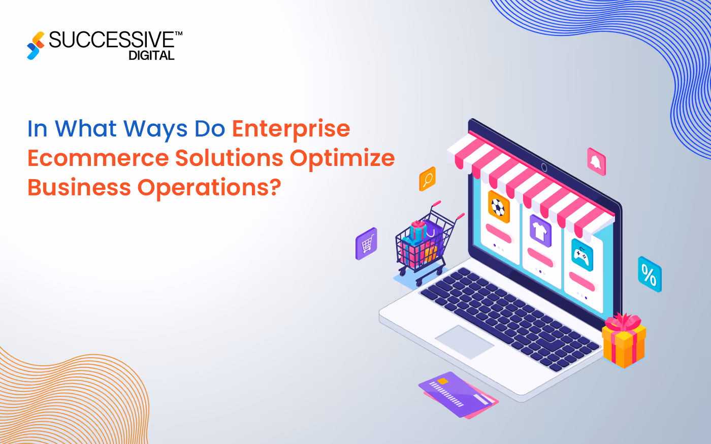 In What Ways Do Enterprise Ecommerce Solutions Optimize Business Operations?