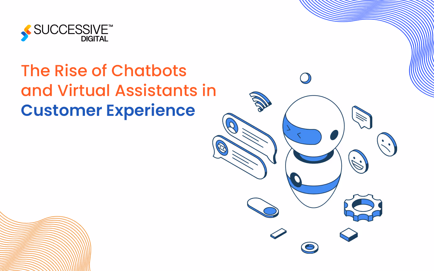 The rise of Chatbots and Virtual Assistants in Customer Experience