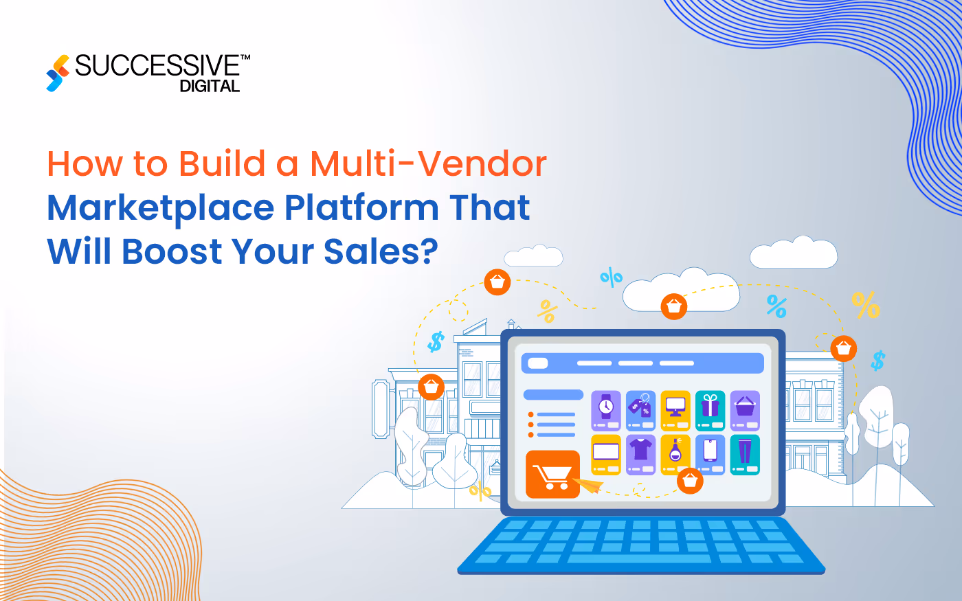 How to Build a Multi-Vendor Marketplace Platform That Will Boost Your Sales?