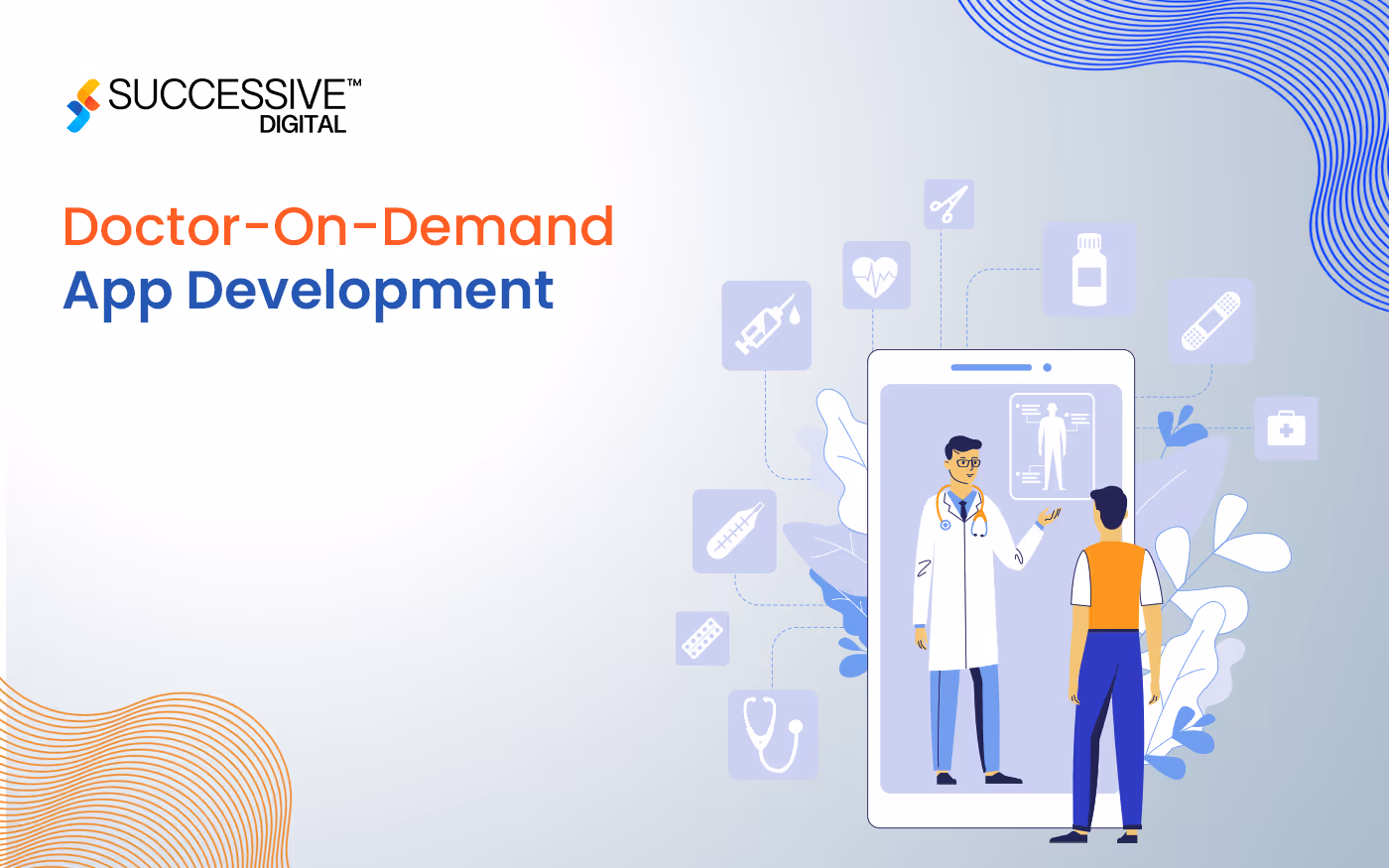 Doctor-On-Demand App Development: Features, Architecture, Process, and Costs