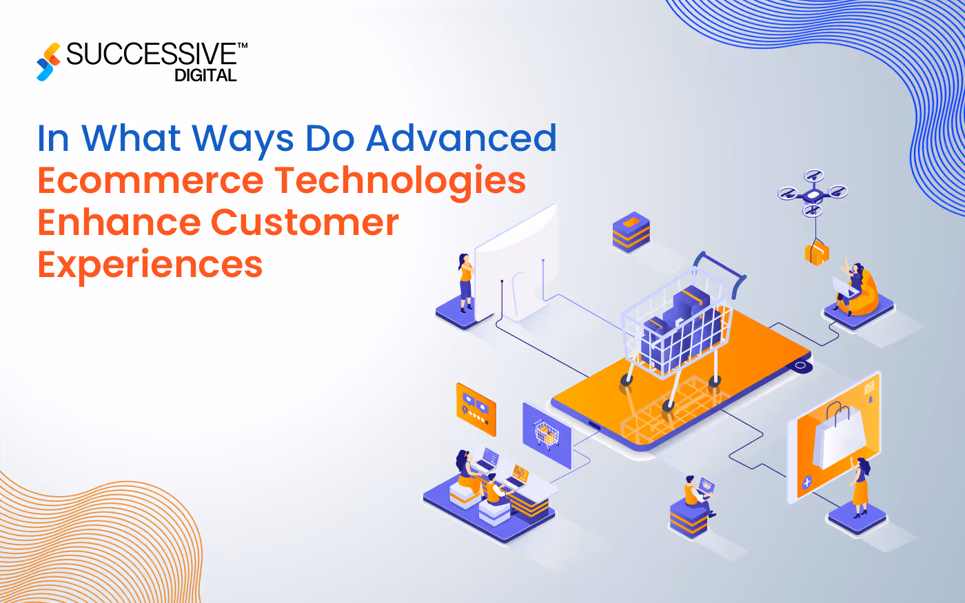 In What Ways Do Advanced eCommerce Technologies Enhance Customer Experiences?