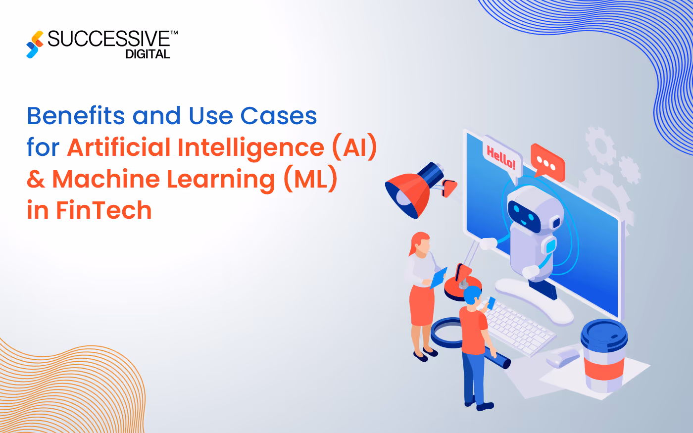 Benefits and Use Cases for Artificial Intelligence (AI) and Machine Learning (ML) in FinTech
