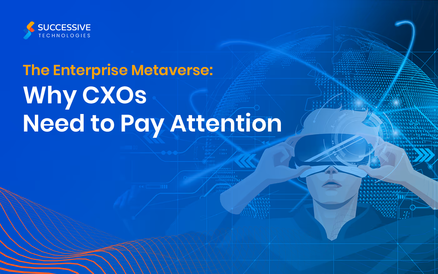 The Enterprise Metaverse: Why CXOs Need to Pay Attention