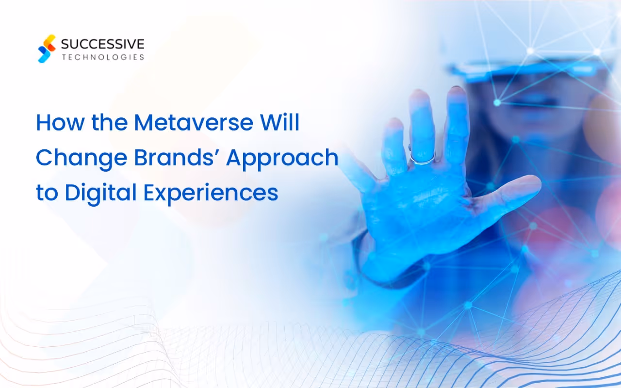 How the Metaverse Will Change Brand's Approach to Digital Experiences