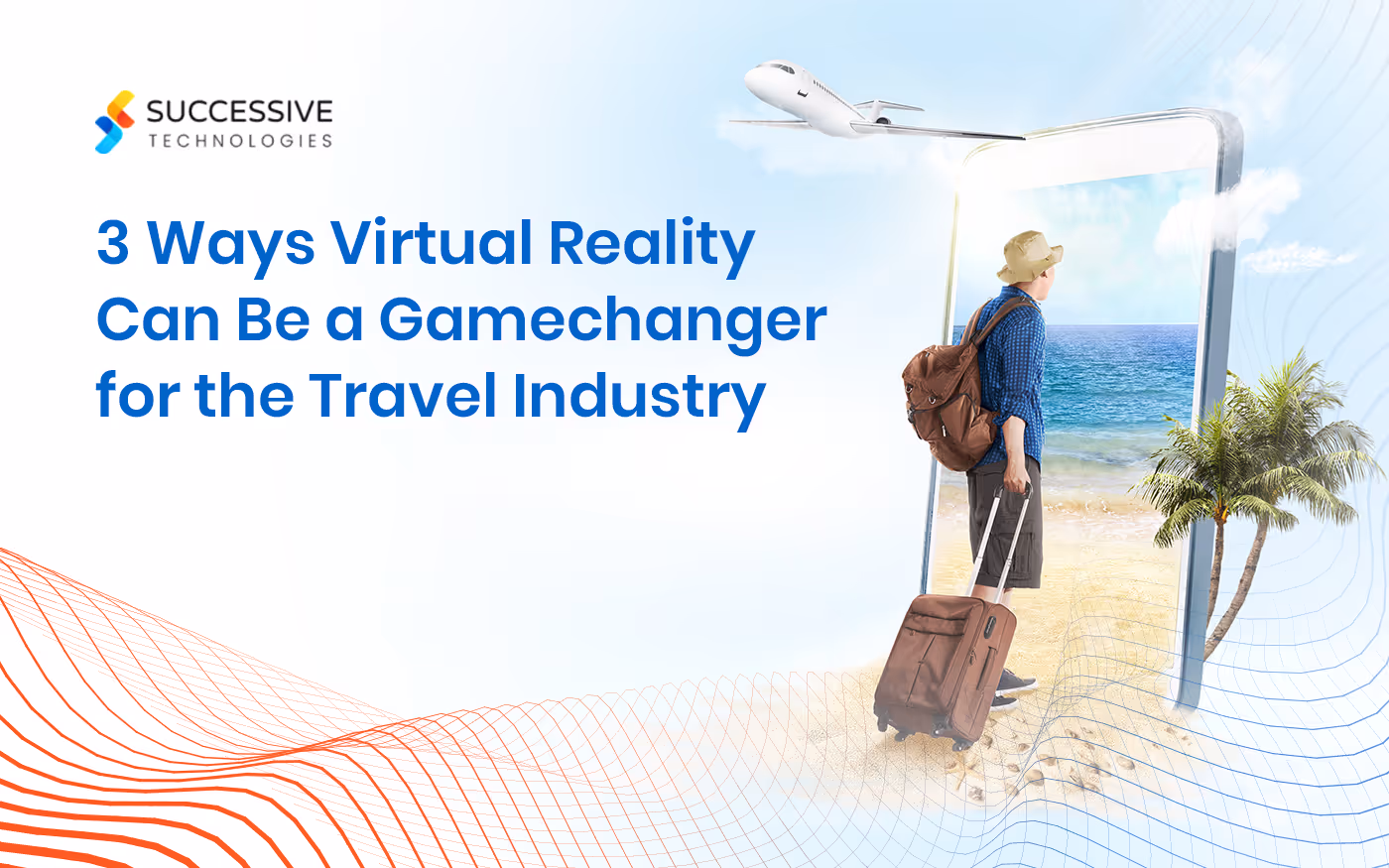3 Ways Virtual Reality Can Be a Gamechanger for the Travel Industry