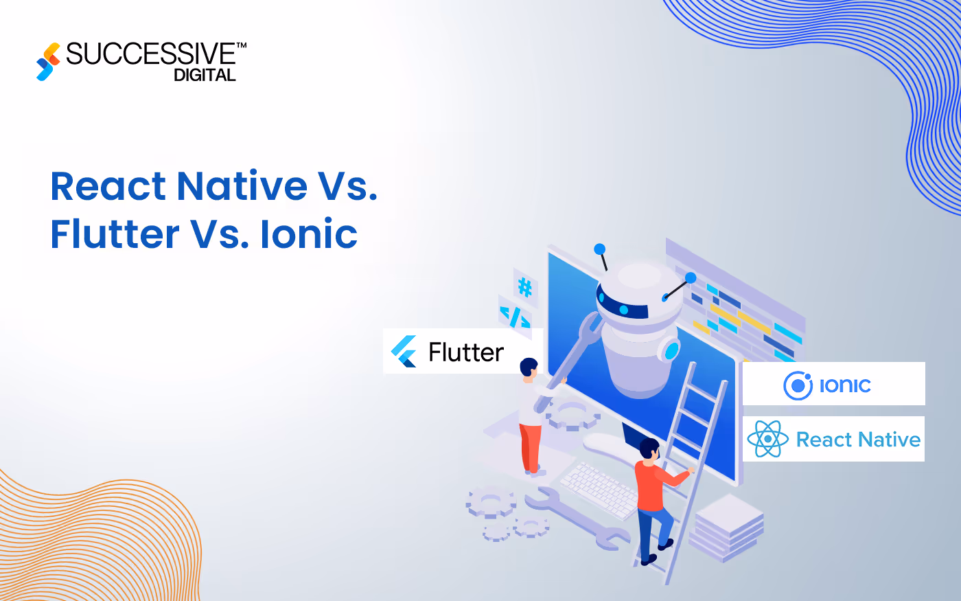 React Native Vs. Flutter Vs. Ionic: Which Is the Best Cross-Platform Framework?