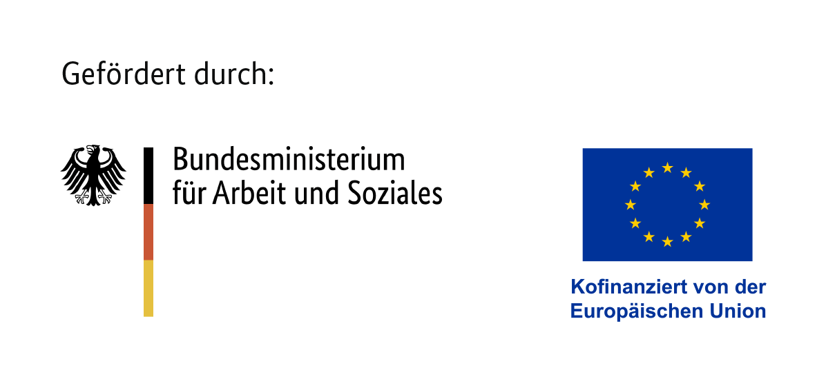 Gefördert durch das Bundesministerium für Arbeit und Soziales und kofinanziert von der Europäischen Union