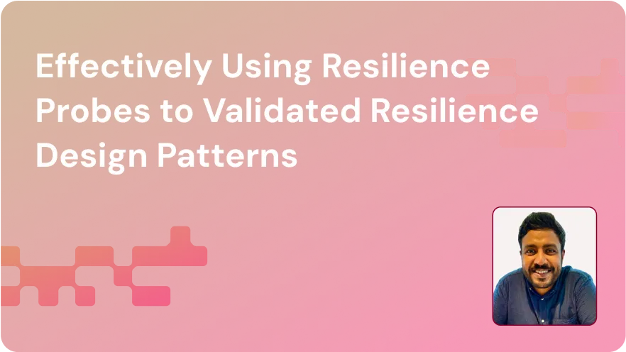 Title text: Effectively Using Resilience Probes to Validated Resilience Design Patterns with a smiling man in a blue shirt in the bottom right corner, on a gradient red-orange background with subtle tech pattern.