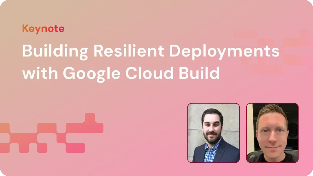 Keynote slide titled 'Building Resilient Deployments with Google Cloud Build' with headshots of two presenters on a red and orange gradient background.