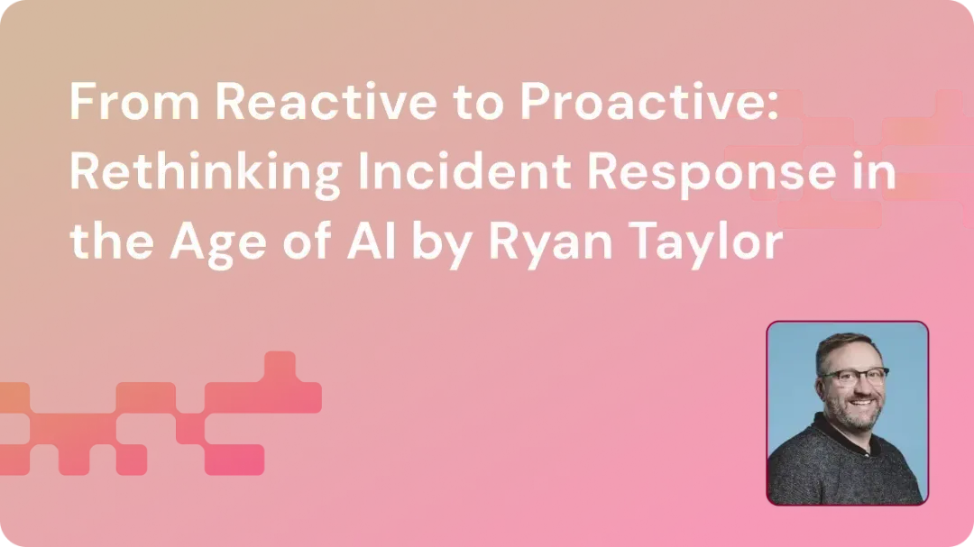 Title slide with text 'From Reactive to Proactive: Rethinking Incident Response in the Age of AI by Ryan Taylor' on a red-to-orange gradient background with a small photo of a smiling man wearing glasses and a gray sweater.
