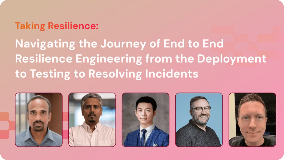 Banner with the title 'Navigating the Journey of End to End Resilience Engineering from the Deployment to Testing to Resolving Incidents' and portraits of five men below the text.