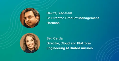 Profile photos of Ravitej Yadalam, Sr. Director of Product Management at Harness, and Seli Cerda, Director of Cloud and Platform Engineering at United Airlines, on a teal and blue background with abstract wave patterns.