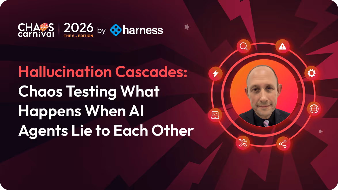 Chaos Carnival 2026 by Harness event banner titled 'Hallucination Cascades: Chaos Testing What Happens When AI Agents Lie to Each Other' with a headshot of a man inside a glowing red circular design with icons around it.