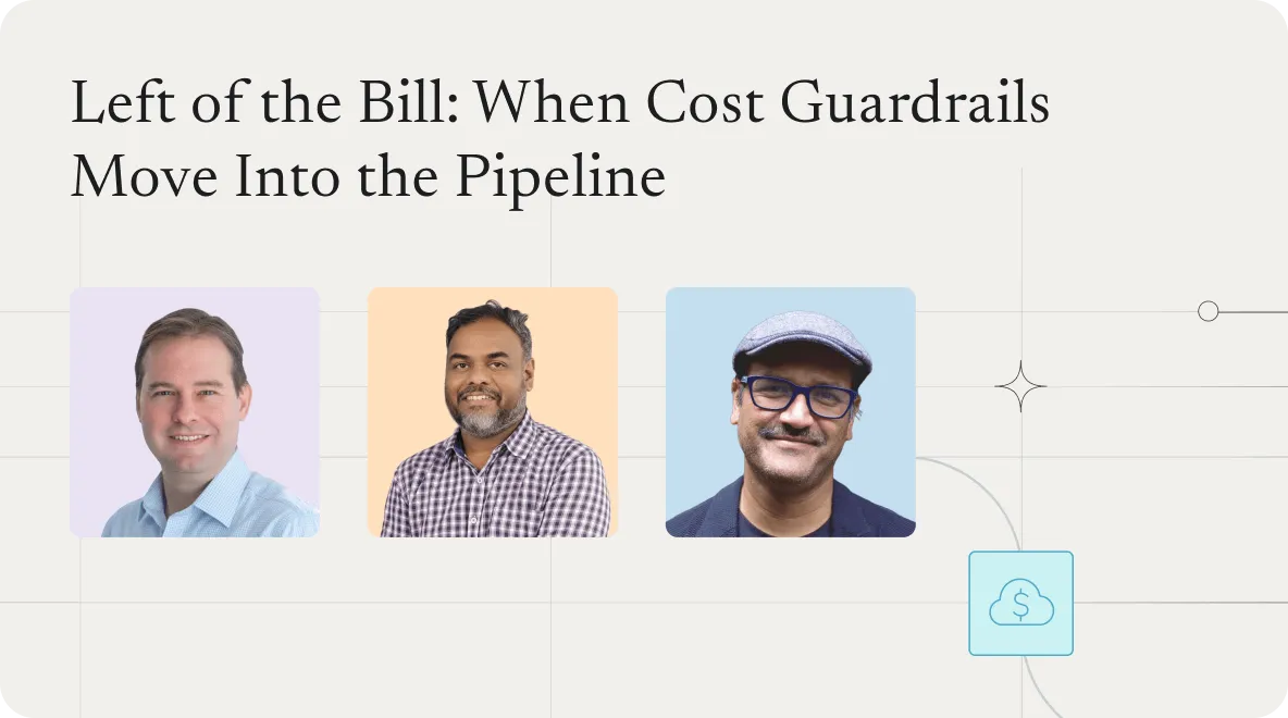 Webinar title card: "Left of the Bill: When Cost Guardrails Move Into the Pipeline," with three speaker headshots.