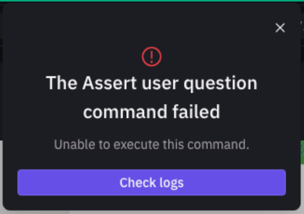 Error dialog stating 'The Assert user question command failed' with a 'Check logs' button
