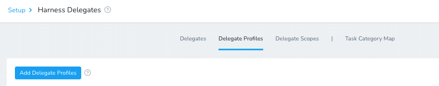 Harness Delegates setup screen with the Delegate Profiles tab selected and the Add Delegate Profiles button