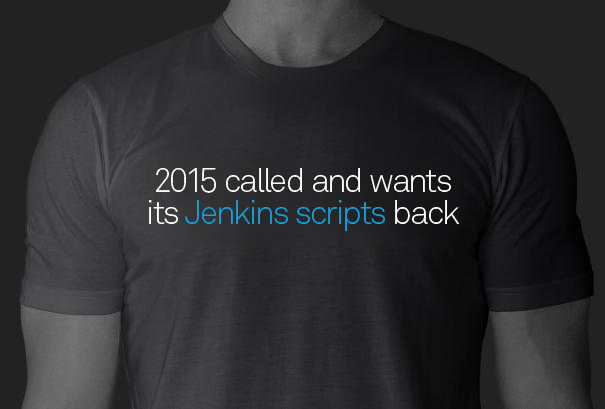 T-shirt reading: 2015 called and wants its Jenkins scripts back