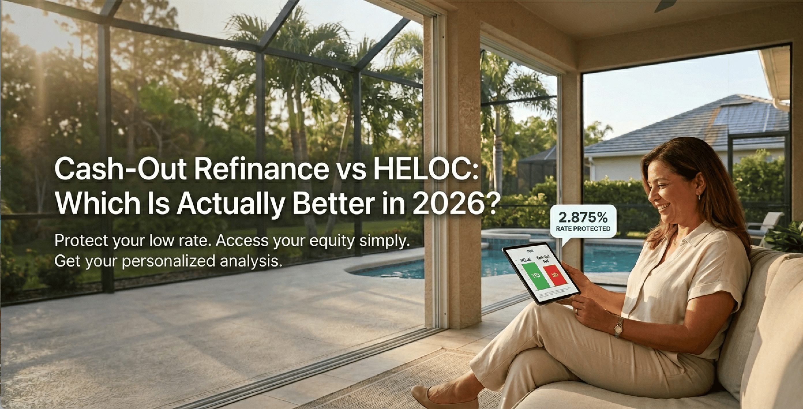 A smiling woman on a Florida lanai looking at a home equity comparison on a tablet, with a pool and palm trees in the background. Text overlay reads: Cash-Out Refinance vs HELOC: Which Is Actually Better in 2026?