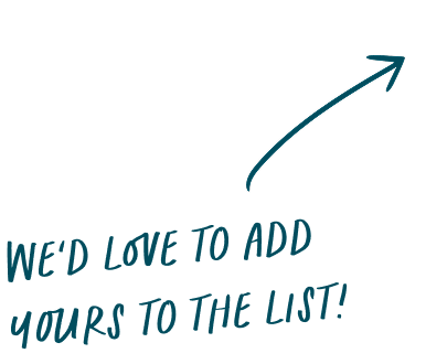 Text saying 'We'd love to add yours to the list!' with a curved arrow pointing upwards and right.